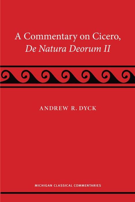 Andrew R. Dyck: A Commentary on Cicero, de natura deorum II, Buch