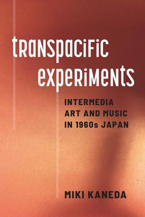 „transpacific experiments / INTERMEDIA ART AND MUSIC IN 1960s JAPAN / MIKI KANEDA“ in weißer und schwarzer Schrift auf braunem Verlauf.
