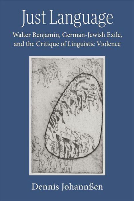 "Just Language: Walter Benjamin, German-Jewish Exile, and the Critique of Linguistic Violence" von Dennis Johannßen. Ein abstraktes Bild in der Mitte.