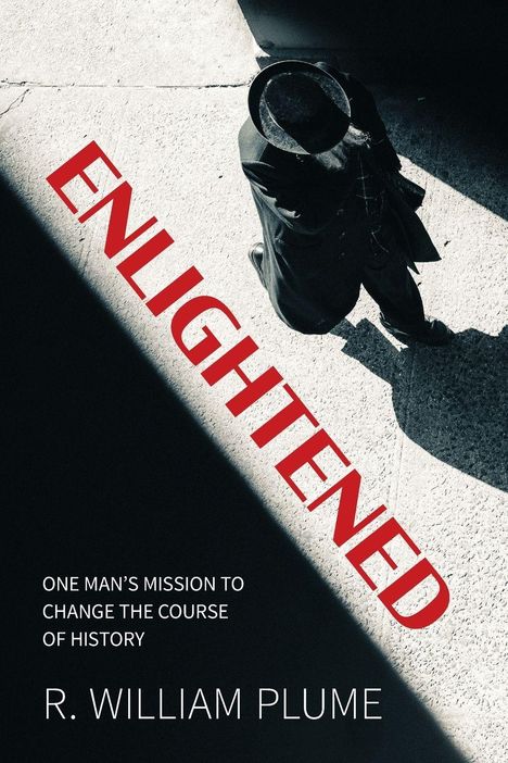 „ENLIGHTENED“ in Rot, „ONE MAN’S MISSION TO CHANGE THE COURSE OF HISTORY.“ Darunter: „R. WILLIAM PLUME.“ Blick von oben auf einen Mann mit Hut im Schatten.