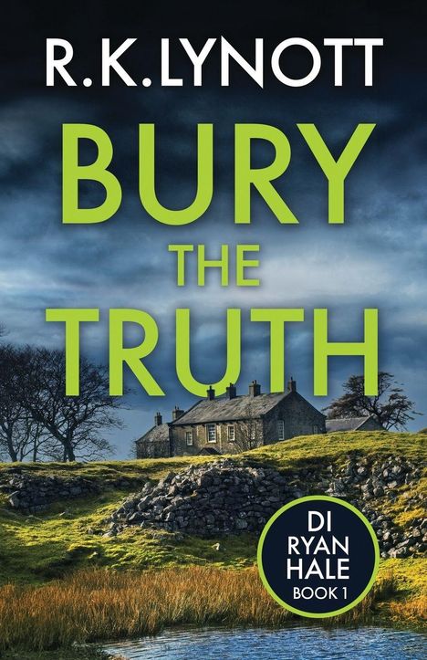 "R.K. Lynott, Bury the Truth, DI Ryan Hale Book 1." Ein altes Steinhaus auf einem grünen Hügel, umgeben von Bäumen.