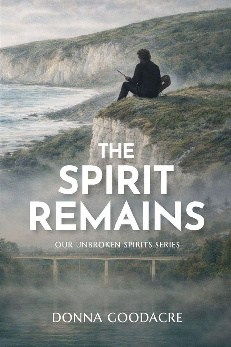 "The Spirit Remains", "Our Unbroken Spirits Series", "Donna Goodacre". Eine Person sitzt auf einer Klippe über dem Meer.