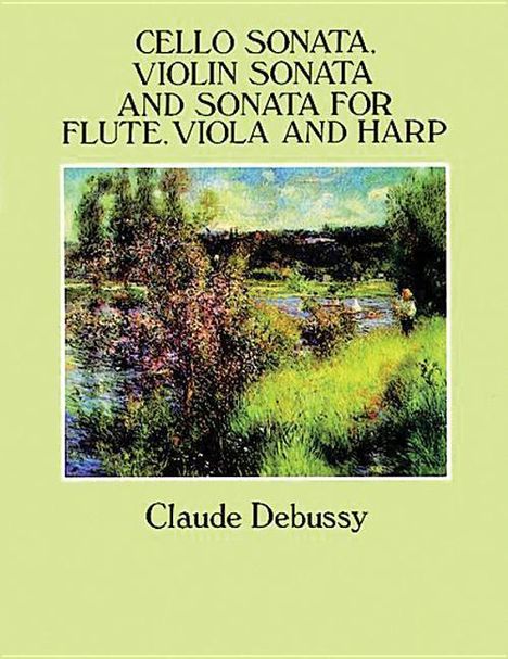Claude Debussy: Debussy Cello Sonata, Violin Sonata &amp; Flute, Viola &amp; Harp Sonata F/S, Noten