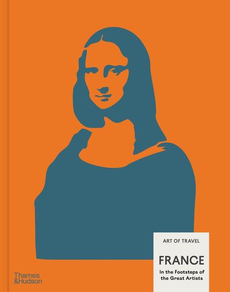 Text: "ART OF TRAVEL. FRANCE. In the Footsteps of the Great Artists." Illustration einer stilisierten Mona Lisa in Blau auf Orange.