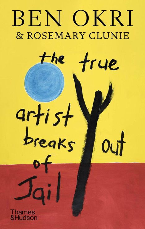 "BEN OKRI & ROSEMARY CLUNIE the true artist breaks out of Jail" Illustration: Gelber Hintergrund, blauer Kreis, schwarzes Y.