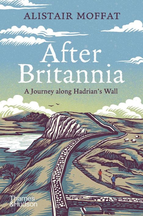 „After Britannia: A Journey along Hadrian’s Wall“ in einer Illustration mit Landschaft, Mauer und zwei Personen auf einem Weg.