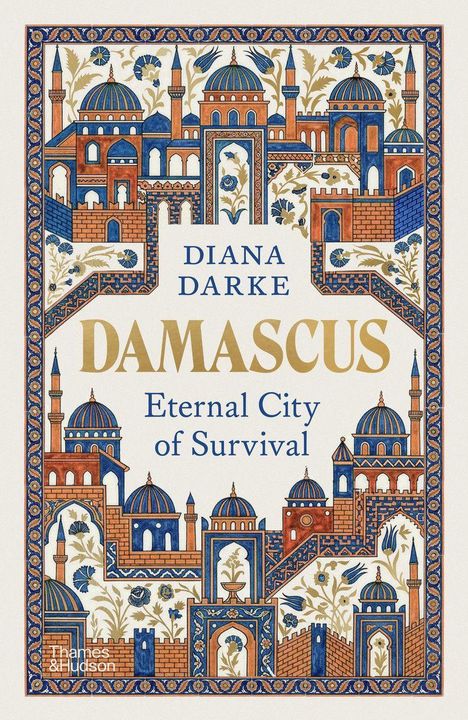 "Diana Darke, Damascus, Eternal City of Survival" eingerahmt von orientalischen Mustern und Architektur mit Kuppeln und Türmen.