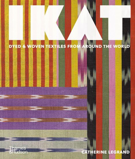 Großer Text: "IKAT". Darunter: "Dyed & Woven Textiles from Around the World". Bunte Streifen und Muster in kräftigen Farben.