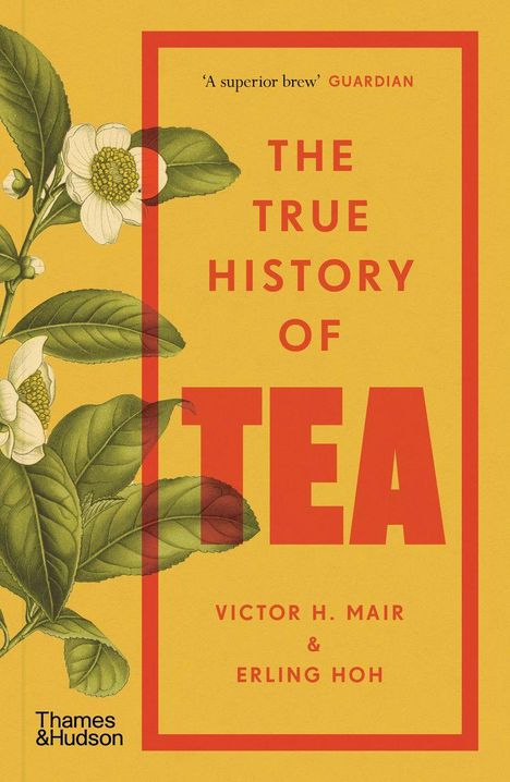 „THE TRUE HISTORY OF TEA“ in Rot auf Gelb, Blumenillustration links, kleiner Text „A superior brew“ GUARDIAN.
