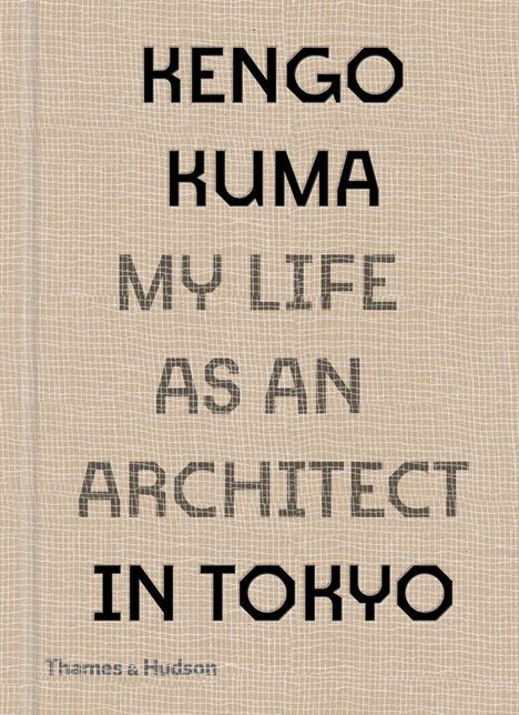 Kengo Kuma: Kengo Kuma: My Life as an Architect in Tokyo, Buch