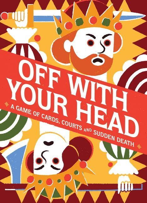 „OFF WITH YOUR HEAD – A GAME OF CARDS, COURTS AND SUDDEN DEATH“. Illustration eines Königs mit Krone und grimmigem Blick.