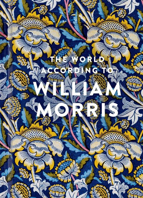 Text: "THE WORLD ACCORDING TO WILLIAM MORRIS". 

Illustration: Dichte Blumenmuster in Blau, Gelb und Grün.