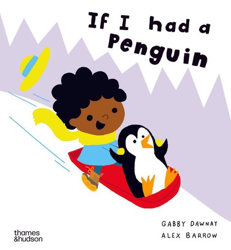 "If I had a Penguin", GABBY DAWNAY, ALEX BARROW. Illustration: Kind mit Pinguin auf einem Schlitten, fliegender Hut.