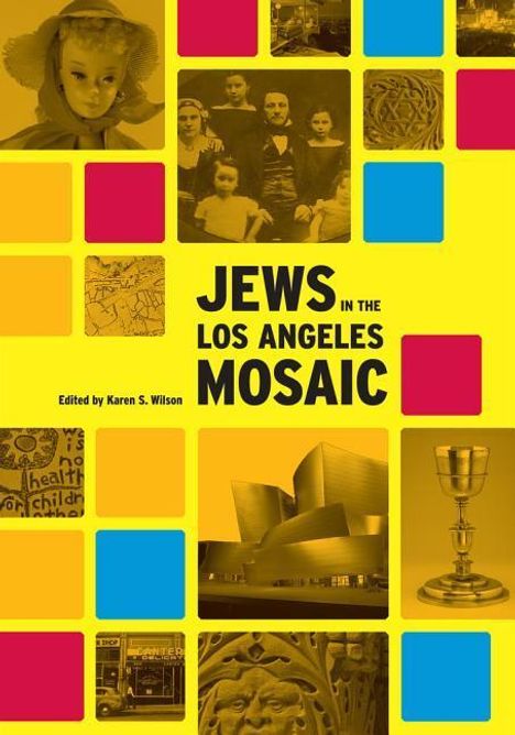 "Jews in the Los Angeles Mosaic." Herausgegeben von Karen S. Wilson. Buntes Layout mit verschiedenen Fotos und Mustern.