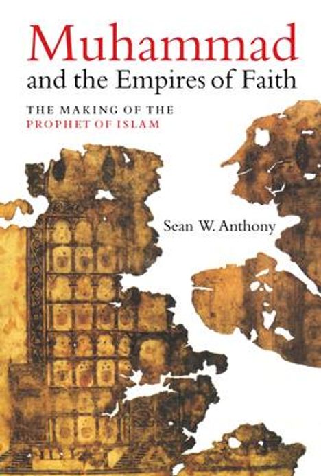 Dr. Sean W. Anthony: Anthony, D: Muhammad and the Empires of Faith, Buch