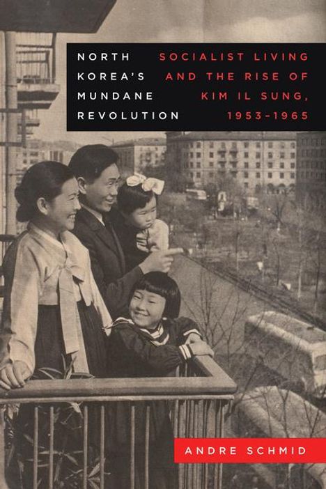 Andre Schmid: North Korea's Mundane Revolution, Buch