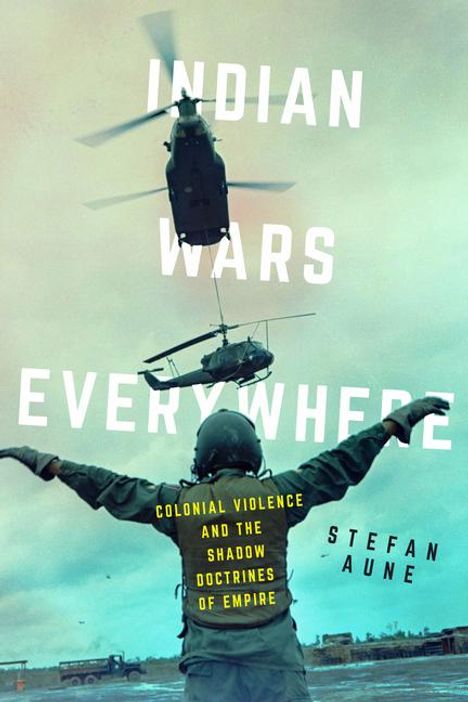 Stefan Aune: Aune, S: Indian Wars Everywhere, Buch