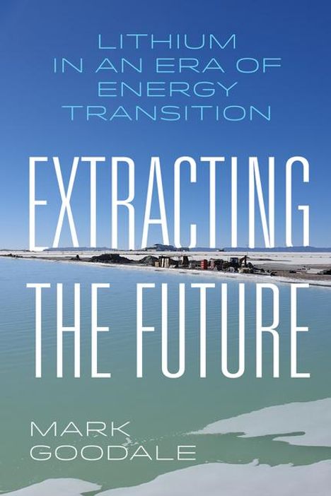 Mark Goodale: Extracting the Future, Buch