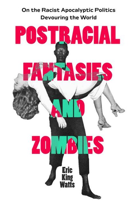 Eric King Watts: Postracial Fantasies and Zombies, Buch