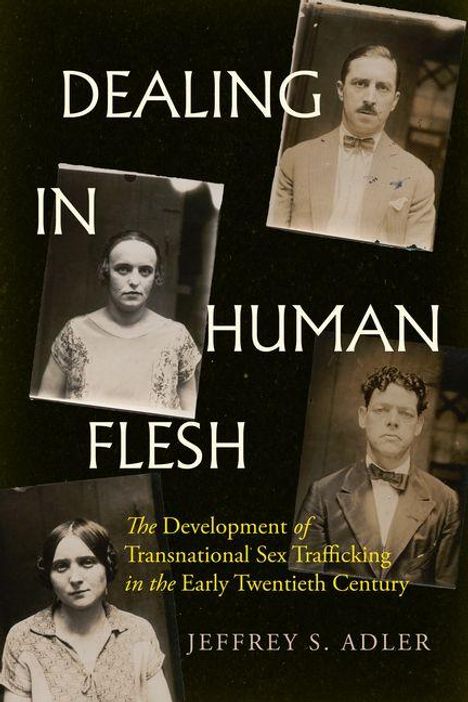 „DEALING IN HUMAN FLESH“, „The Development of Transnational Sex Trafficking in the Early Twentieth Century“. Vier alte Porträts.