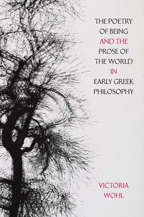 Victoria Wohl: The Poetry of Being and the Prose of the World in Early Greek Philosophy, Buch