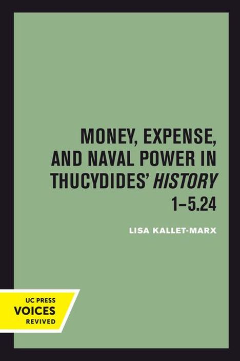 Lisa Kallet: Money, Expense, and Naval Power in Thucydides' History 1-5.24, Buch
