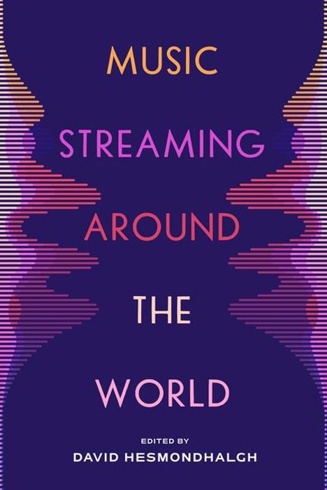 David Hesmondhalgh: Music Streaming around the World, Buch