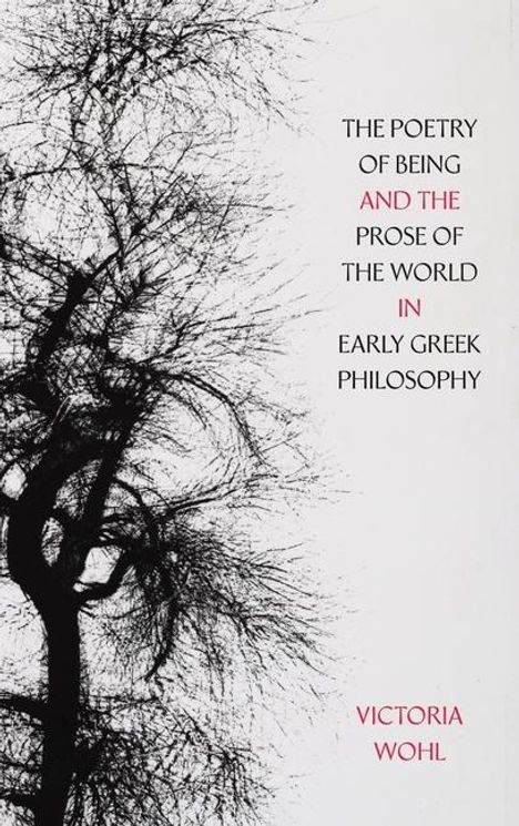 Victoria Wohl: The Poetry of Being and the Prose of the World in Early Greek Philosophy, Buch