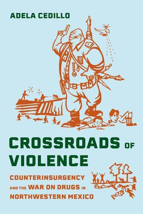 Text: "Adela Cedillo, Crossroads of Violence: Counterinsurgency and the War on Drugs in Northwestern Mexico." Illustration: bewaffneter Soldat.