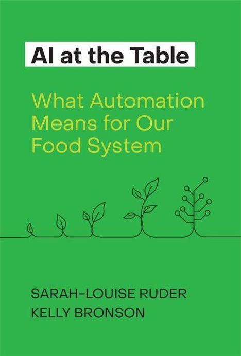 "AI at the Table: What Automation Means for Our Food System" von Sarah-Louise Ruder, Kelly Bronson. Grüner Hintergrund.