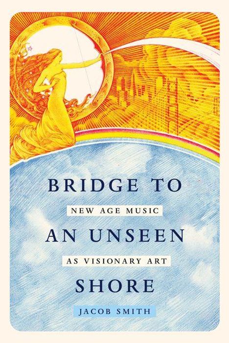 BRIDGE TO AN UNSEEN SHORE. NEW AGE MUSIC AS VISIONARY ART. JACOB SMITH. Illustration einer Brücke und einer Sonne.