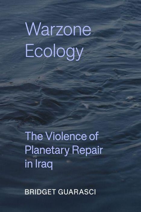 „Warzone Ecology: The Violence of Planetary Repair in Iraq“ von Bridget Guarasci. Wellen auf dunklem Wasser.