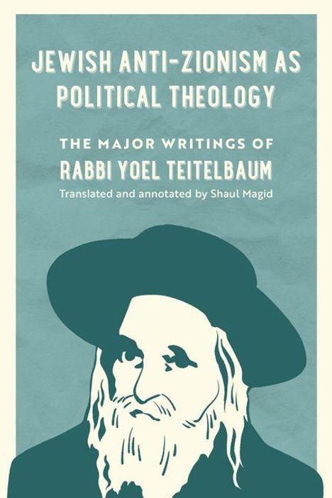 Rabbi Yoel Teitelbaum: Jewish Anti-Zionism as Political Theology, Buch