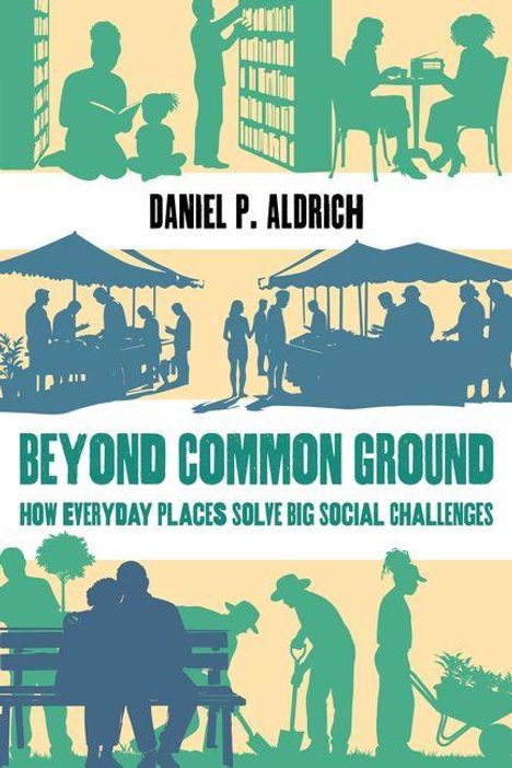 „Beyond Common Ground: How Everyday Places Solve Big Social Challenges“ von Daniel P. Aldrich. Silhouetten von Menschen im öffentlichen Raum.