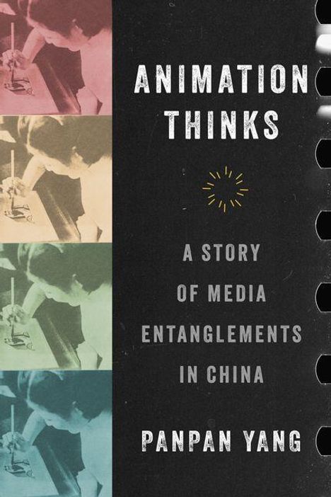 "Animation Thinks: A Story of Media Entanglements in China" von Panpan Yang. Links vierfarbige Bildsequenz eines zeichnenden Kindes.