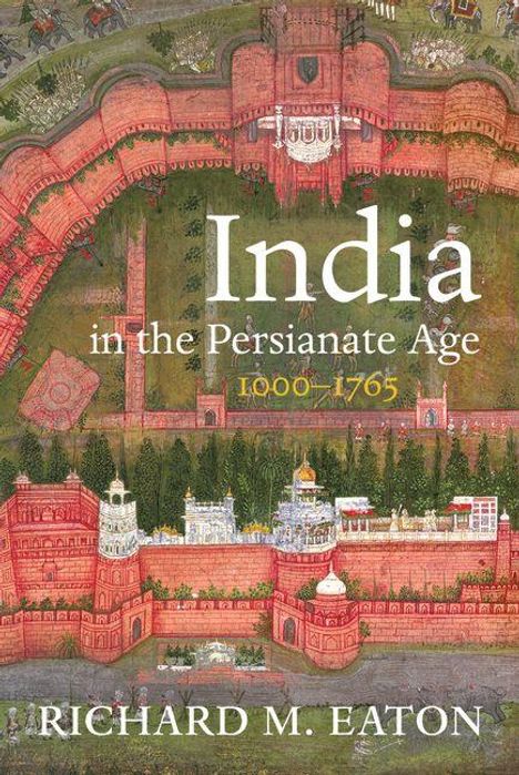 "India in the Persianate Age 1000-1765", Richard M. Eaton. Illustration einer historischen Festungsanlage.