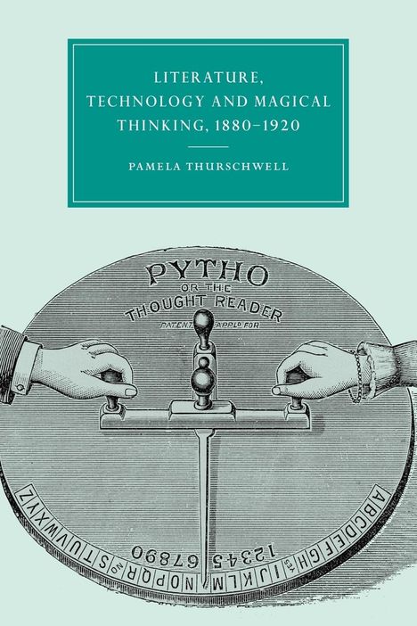 Pamela Thurschwell: Literature, Technology and Magical Thinking, 1880 1920, Buch