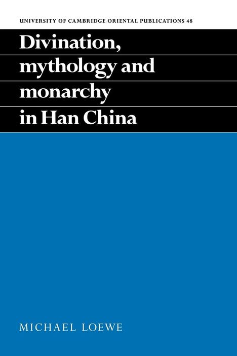 Michael Loewe: Divination, Mythology and Monarchy in Han China, Buch