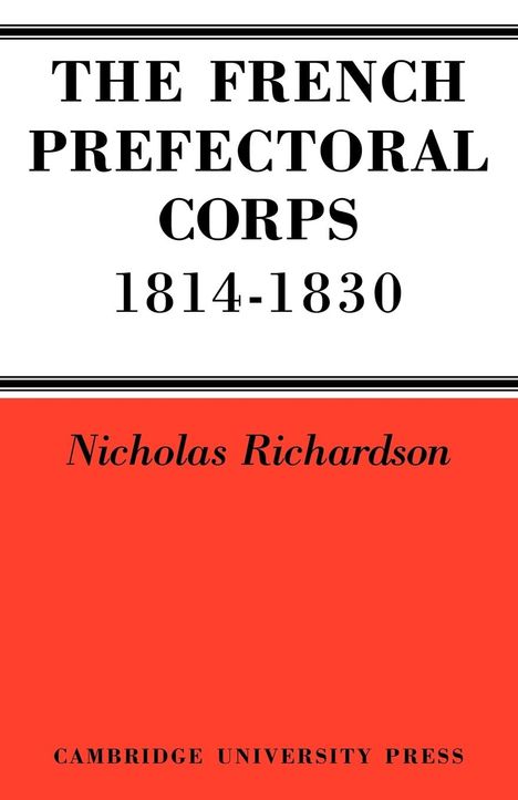 Nicholas Richardson: The French Prefectorial Corps 1814 1830, Buch