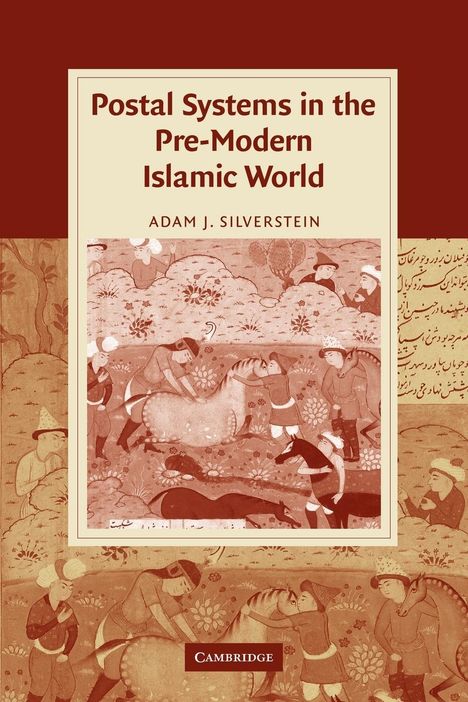 Adam J. Silverstein: Postal Systems in the Pre-Modern Islamic World, Buch