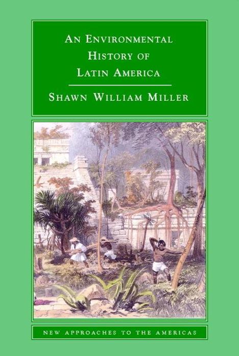 Shawn William Miller: An Environmental History of Latin America, Buch