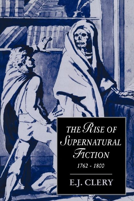 E. J. Clery: The Rise of Supernatural Fiction, 1762 1800, Buch