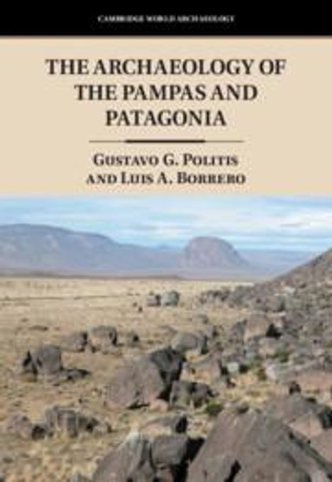 Gustavo G. Politis: The Archaeology of the Pampas and Patagonia, Buch