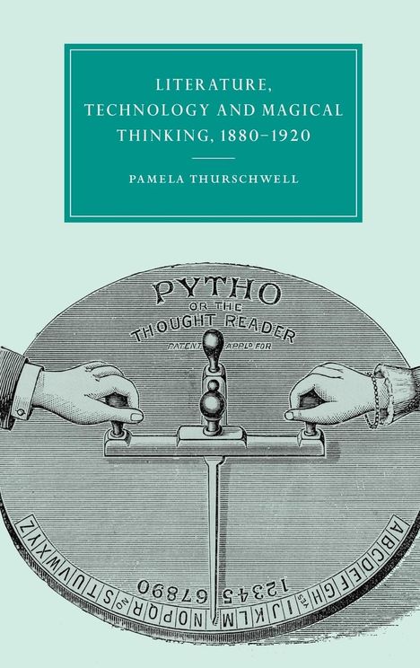 Pamela Thurschwell: Literature, Technology and Magical Thinking, 1880 1920, Buch