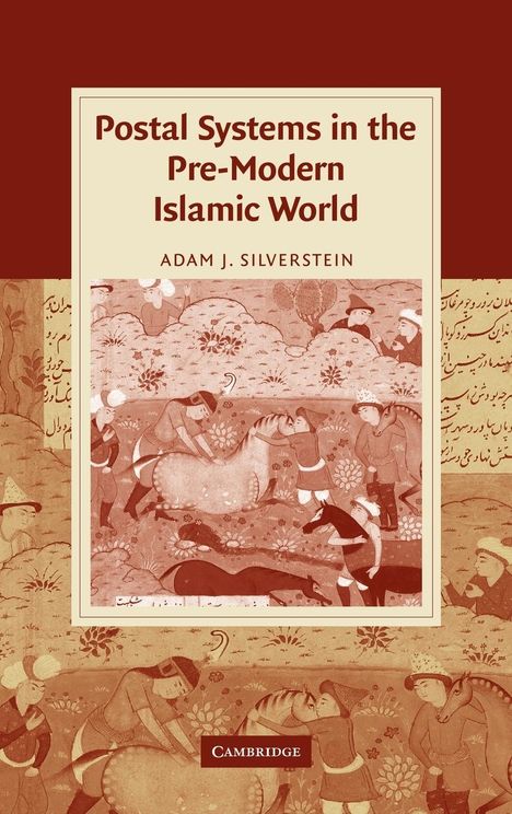 Adam J. Silverstein: Postal Systems in the Pre-Modern Islamic World, Buch