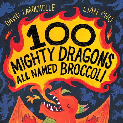 David Larochelle: 100 Mighty Dragons All Named Broccoli, Buch