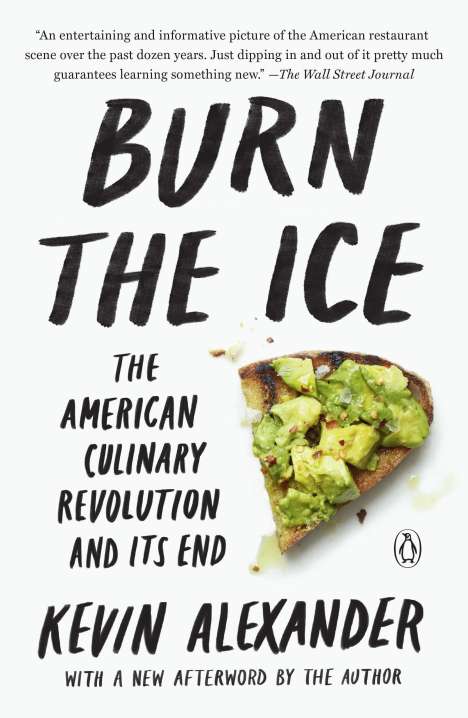 Kevin Alexander: Burn the Ice: The American Culinary Revolution and Its End, Buch