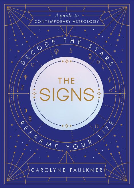 Carolyne Faulkner: The Signs: Decode the Stars, Reframe Your Life, Buch