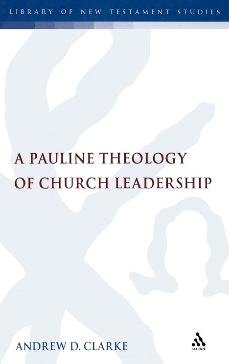 Andrew Clarke: Pauline Theology of Church Leadership, Buch