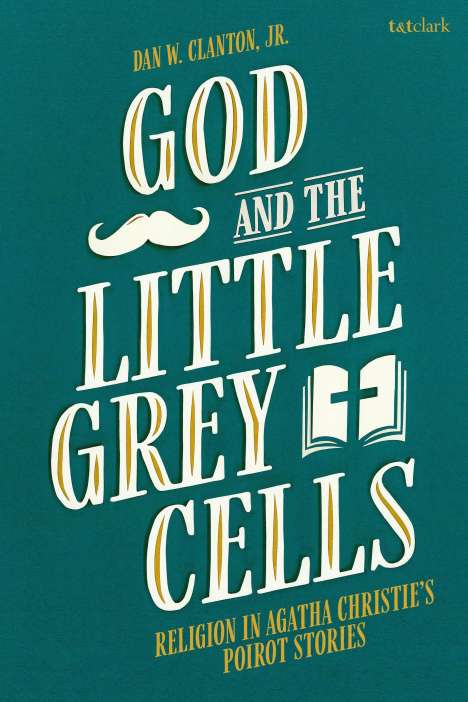 Dan W Clanton Jr: God and the Little Grey Cells, Buch